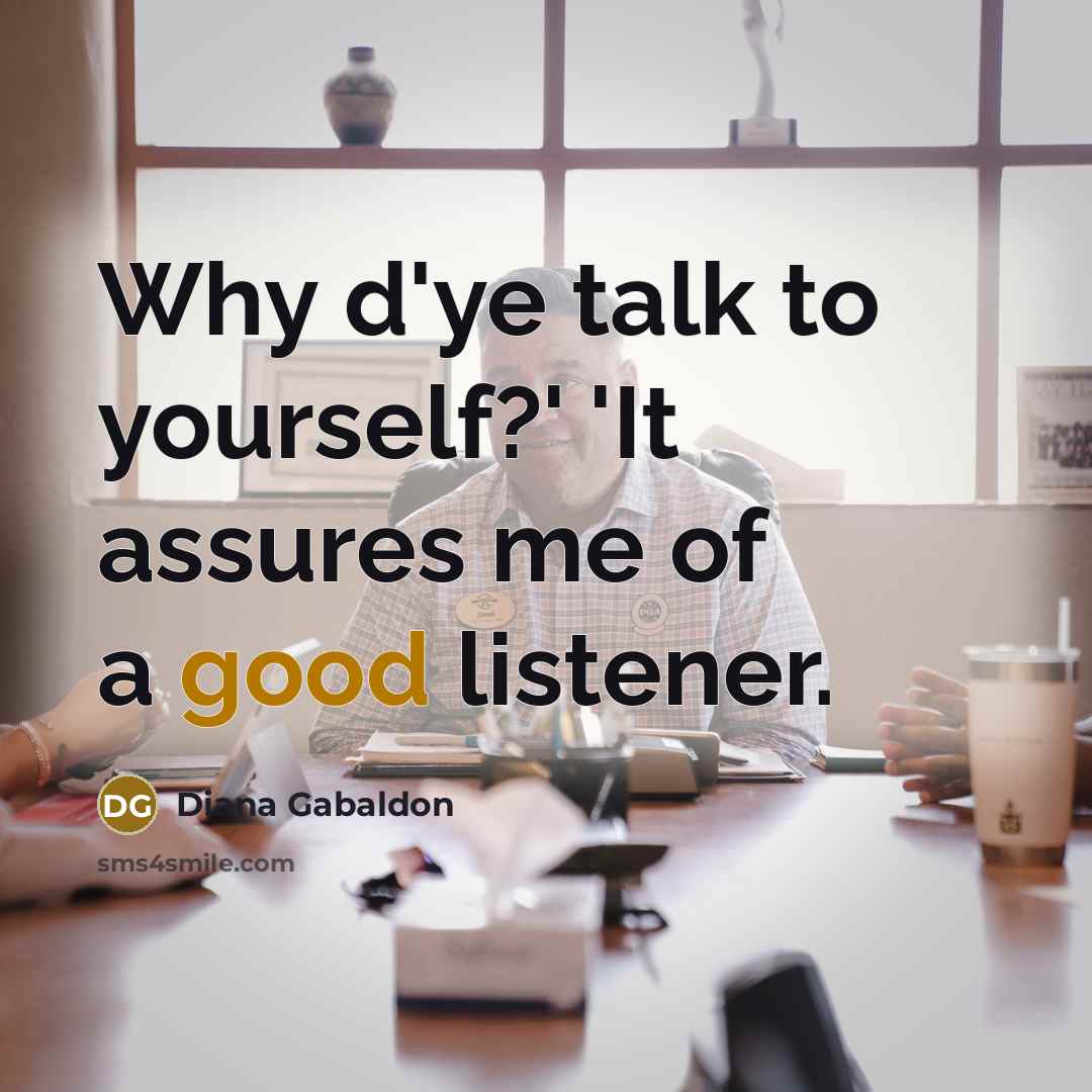 “Why d'ye talk to yourself?' 'It assures me of a…” quote by Diana Gabaldon