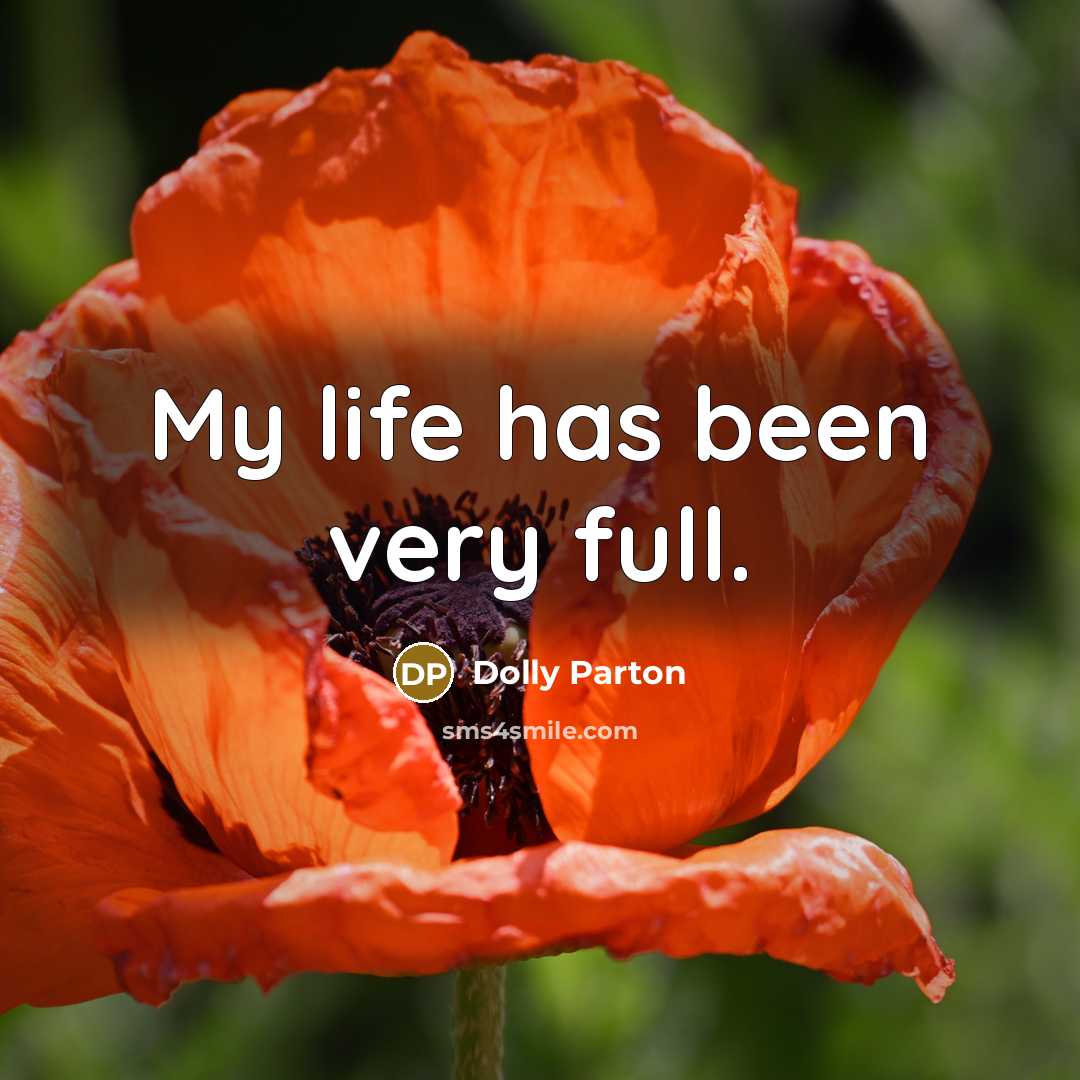 “My life has been very full.…” quote by Dolly Parton
