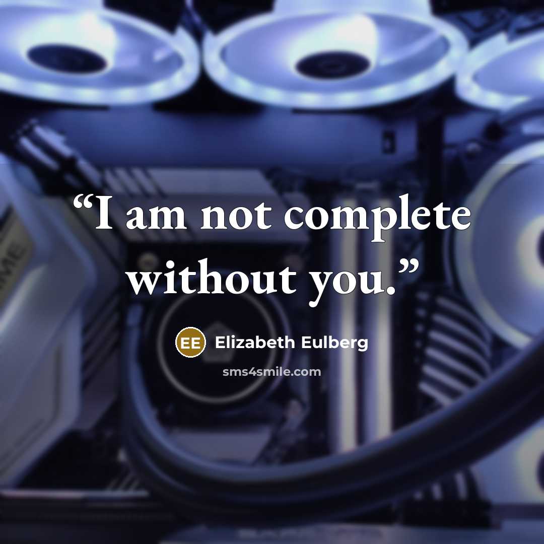 “I am not complete without you.” quote by Elizabeth Eulberg