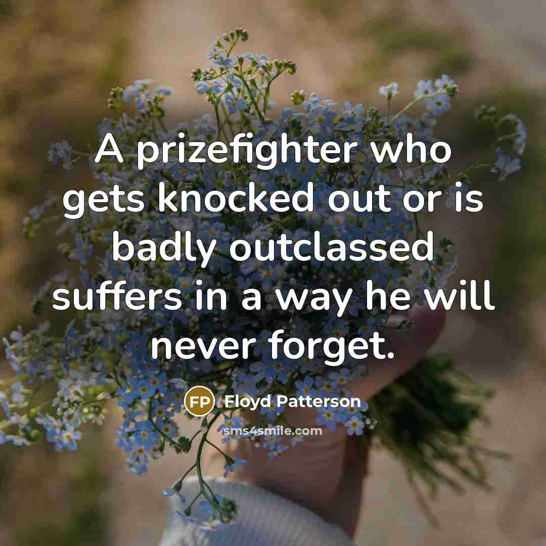 “A prizefighter who gets knocked out or is badly outclassed…” quote by Floyd Patterson