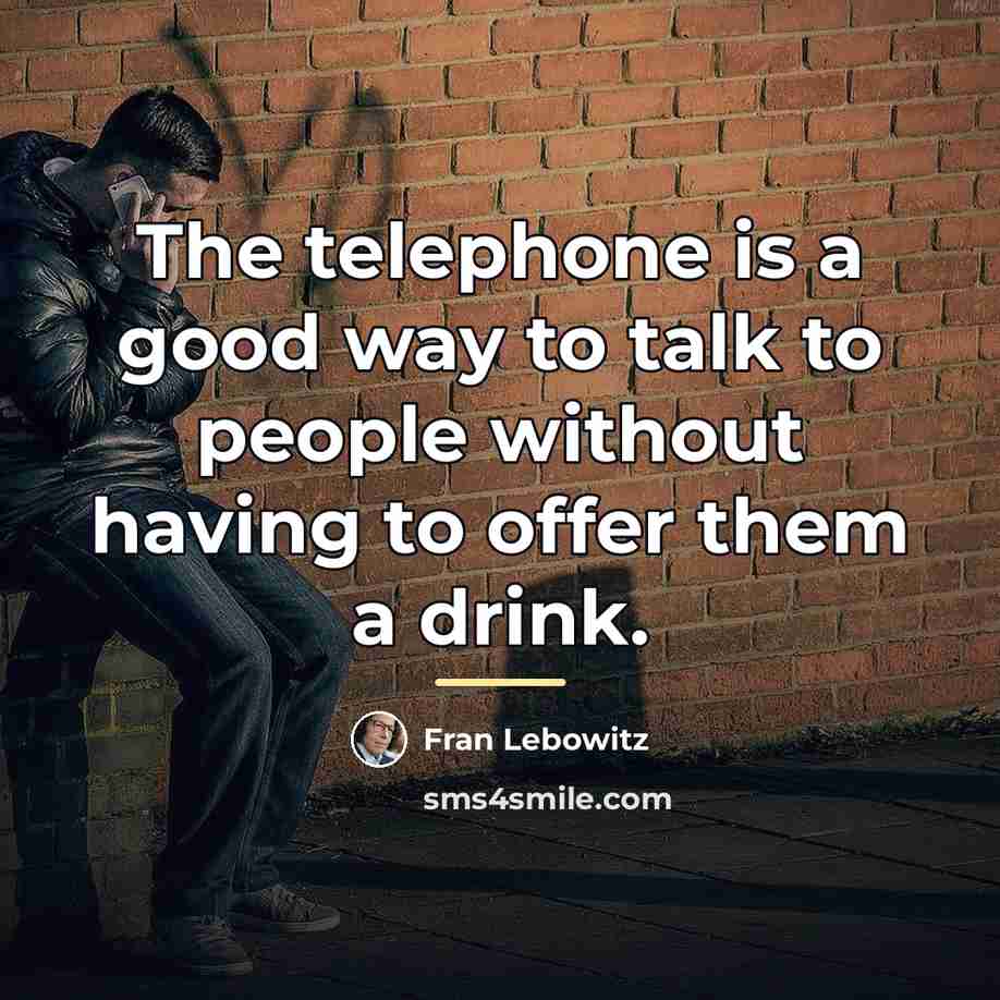 “The telephone is a good way to talk to people…” quote by Fran Lebowitz