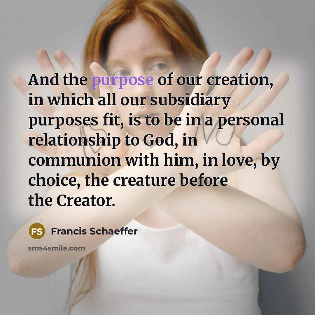 “And the purpose of our creation, in which all our…” quote by Francis Schaeffer