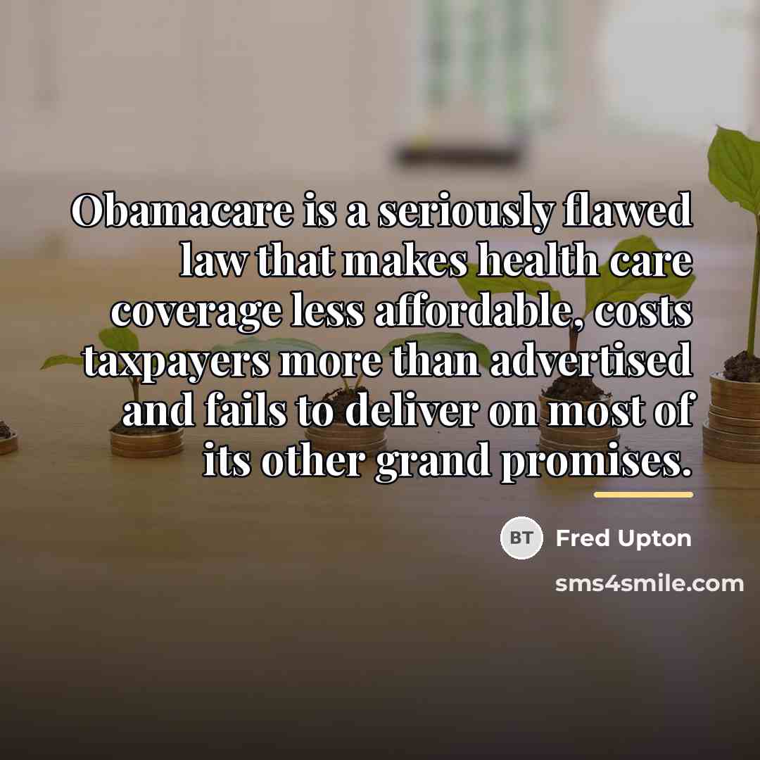 “Obamacare is a seriously flawed law that makes health care…” quote by Fred Upton
