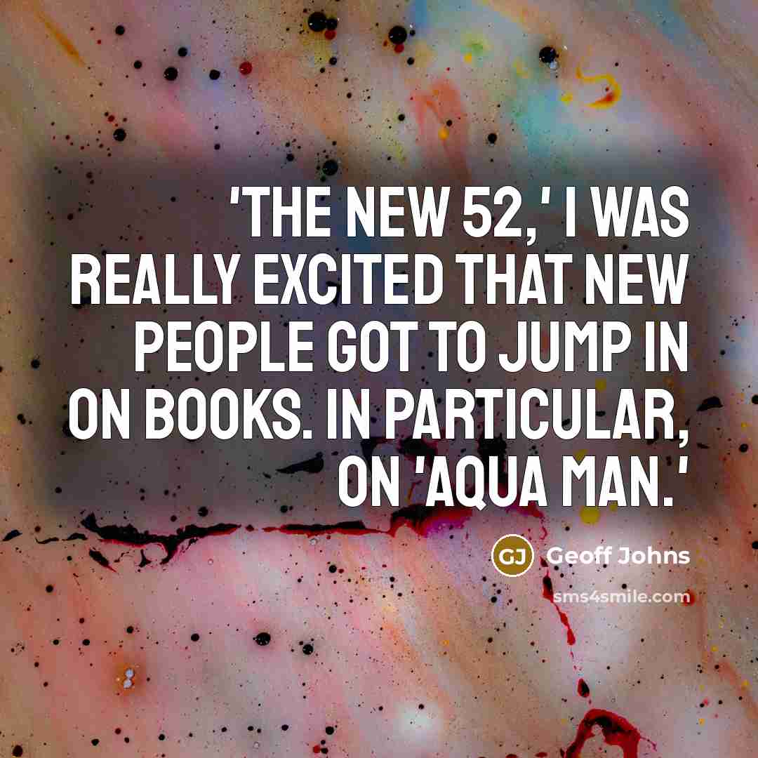 “'The New 52,' I was really excited that new people…” quote by Geoff Johns