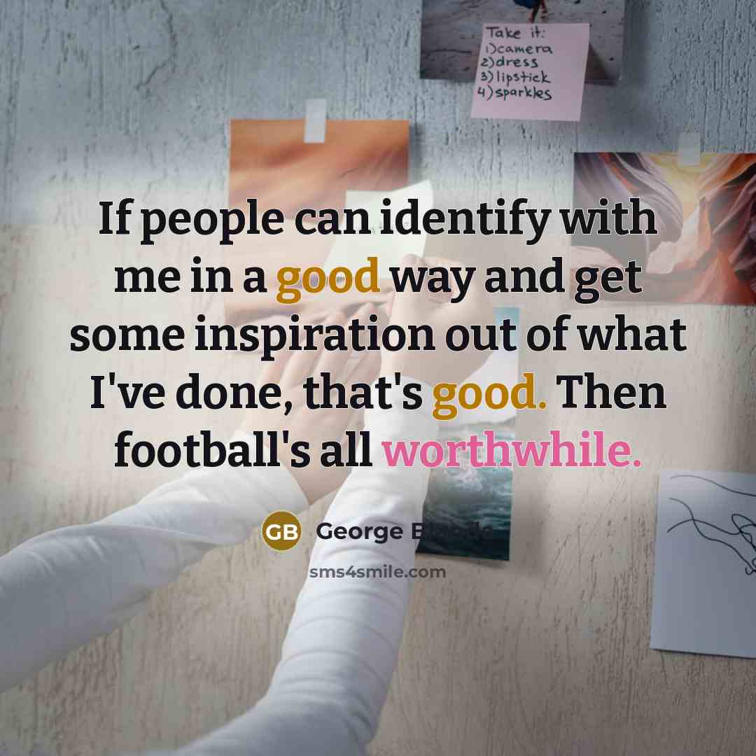 “If people can identify with me in a good way…” quote by George Blanda