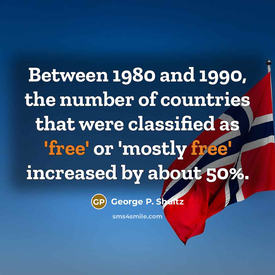“Between 1980 and 1990, the number of countries that were…” quote by George P. Shultz
