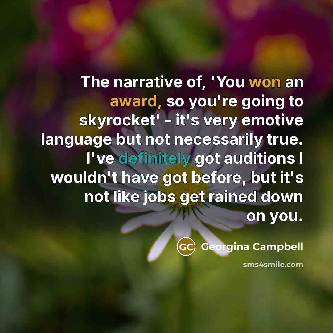 “The narrative of, 'You won an award, so you're going…” quote by Georgina Campbell