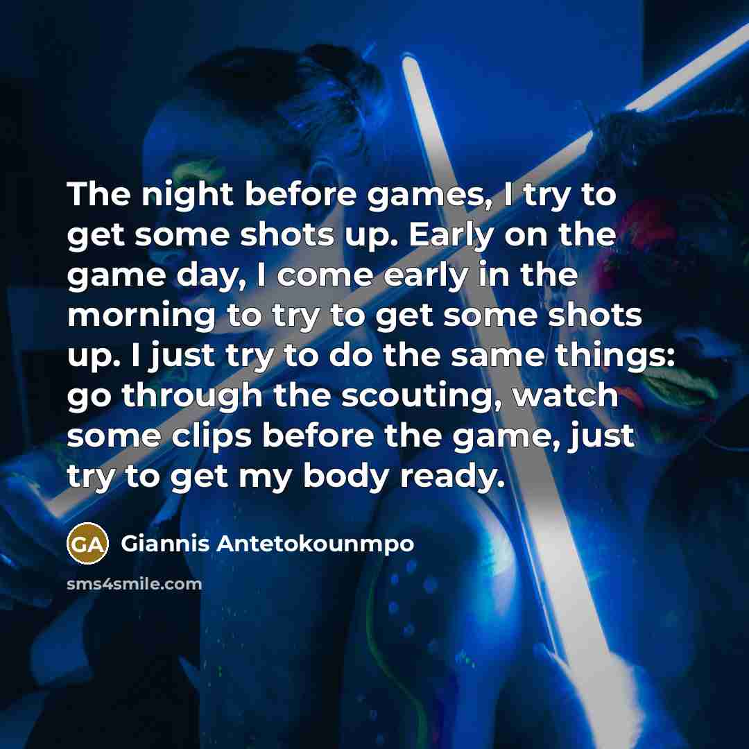 “The night before games, I try to get some shots…” quote by Giannis Antetokounmpo