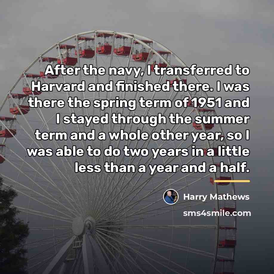 “After the navy, I transferred to Harvard and finished there.…” quote by Harry Mathews