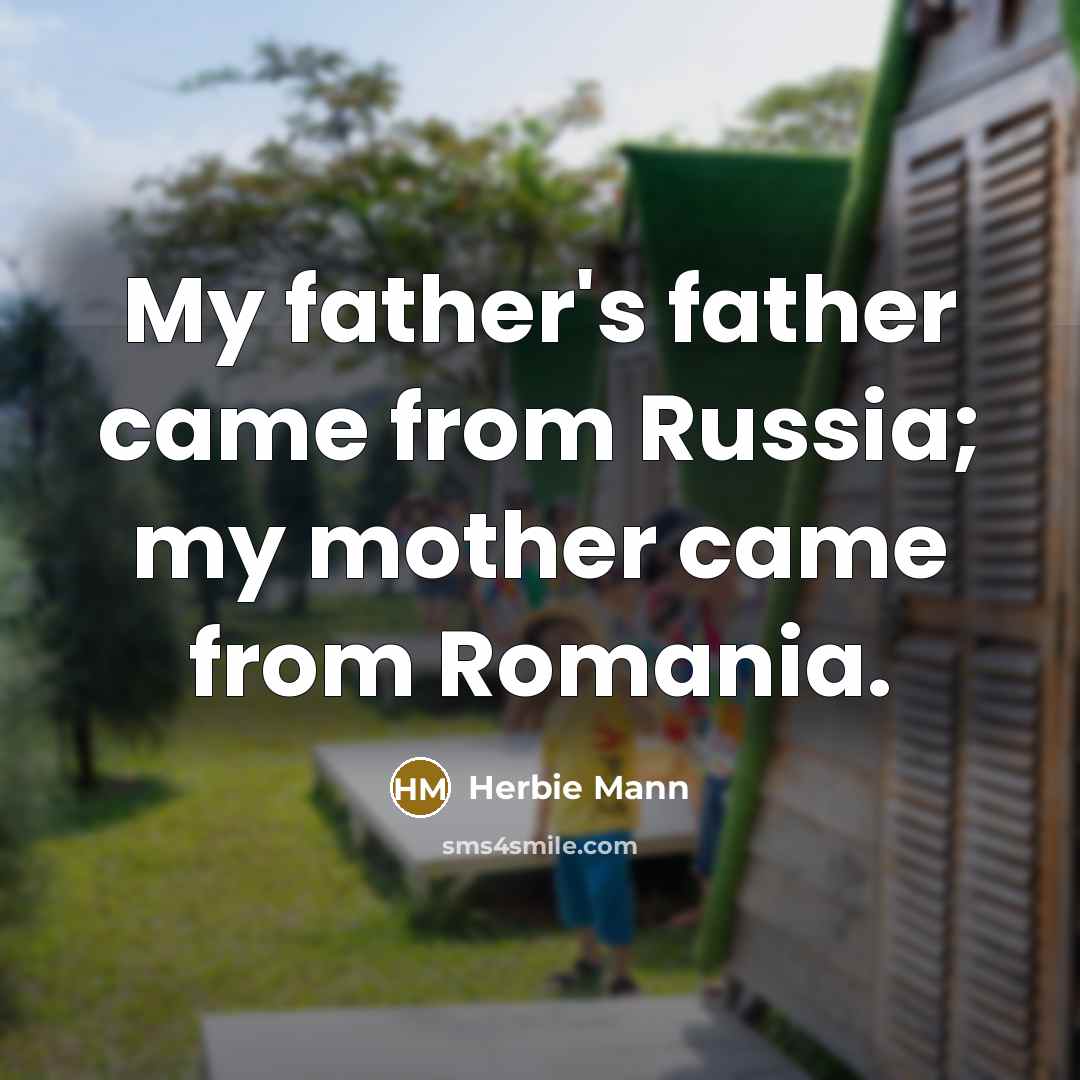 “My father's father came from Russia; my mother came from…” quote by Herbie Mann
