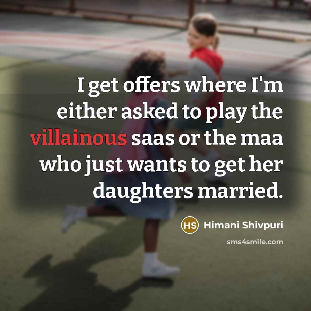 “I get offers where I'm either asked to play the…” quote by Himani Shivpuri