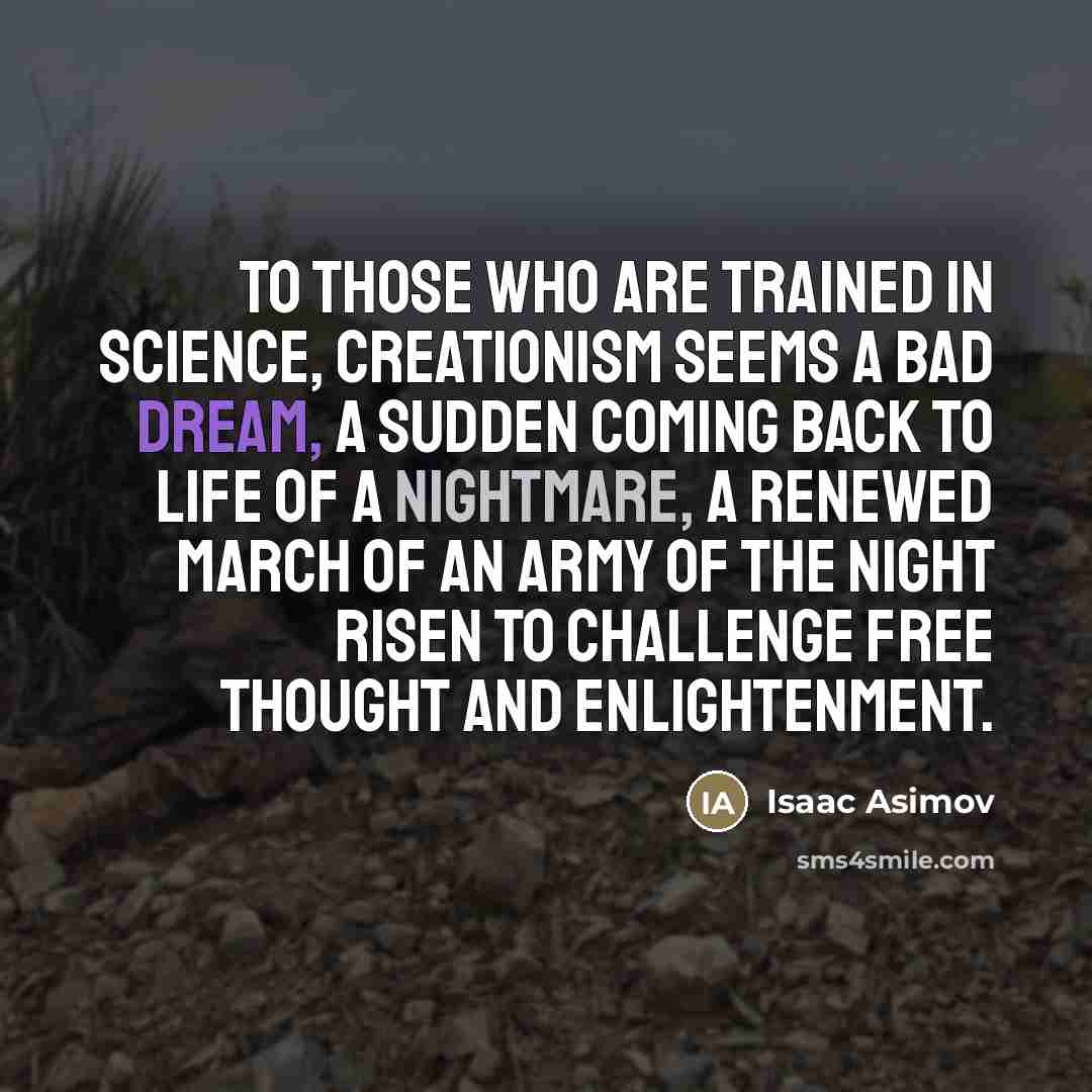 “To those who are trained in science, creationism seems a…” quote by Isaac Asimov