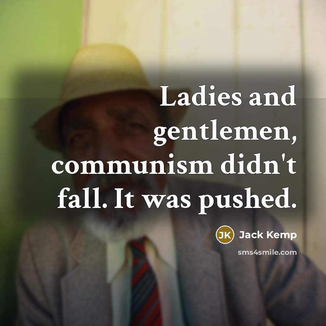 “Ladies and gentlemen, communism didn't fall. It was pushed.…” quote by Jack Kemp