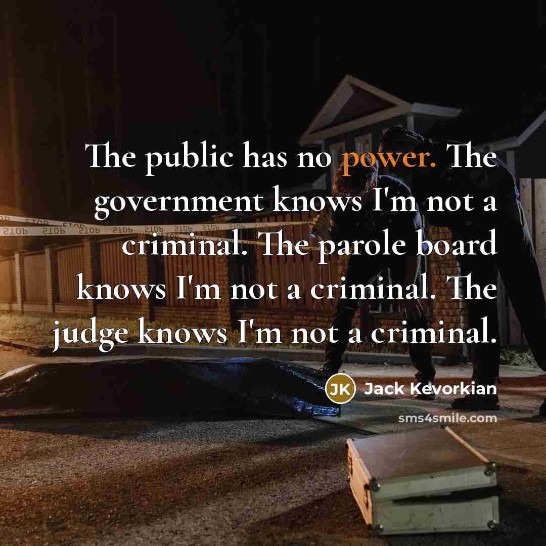 “The public has no power. The government knows I'm not…” quote by Jack Kevorkian