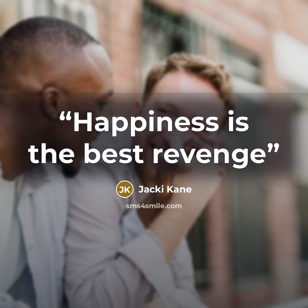 “Happiness is the best revenge” quote by Jacki Kane