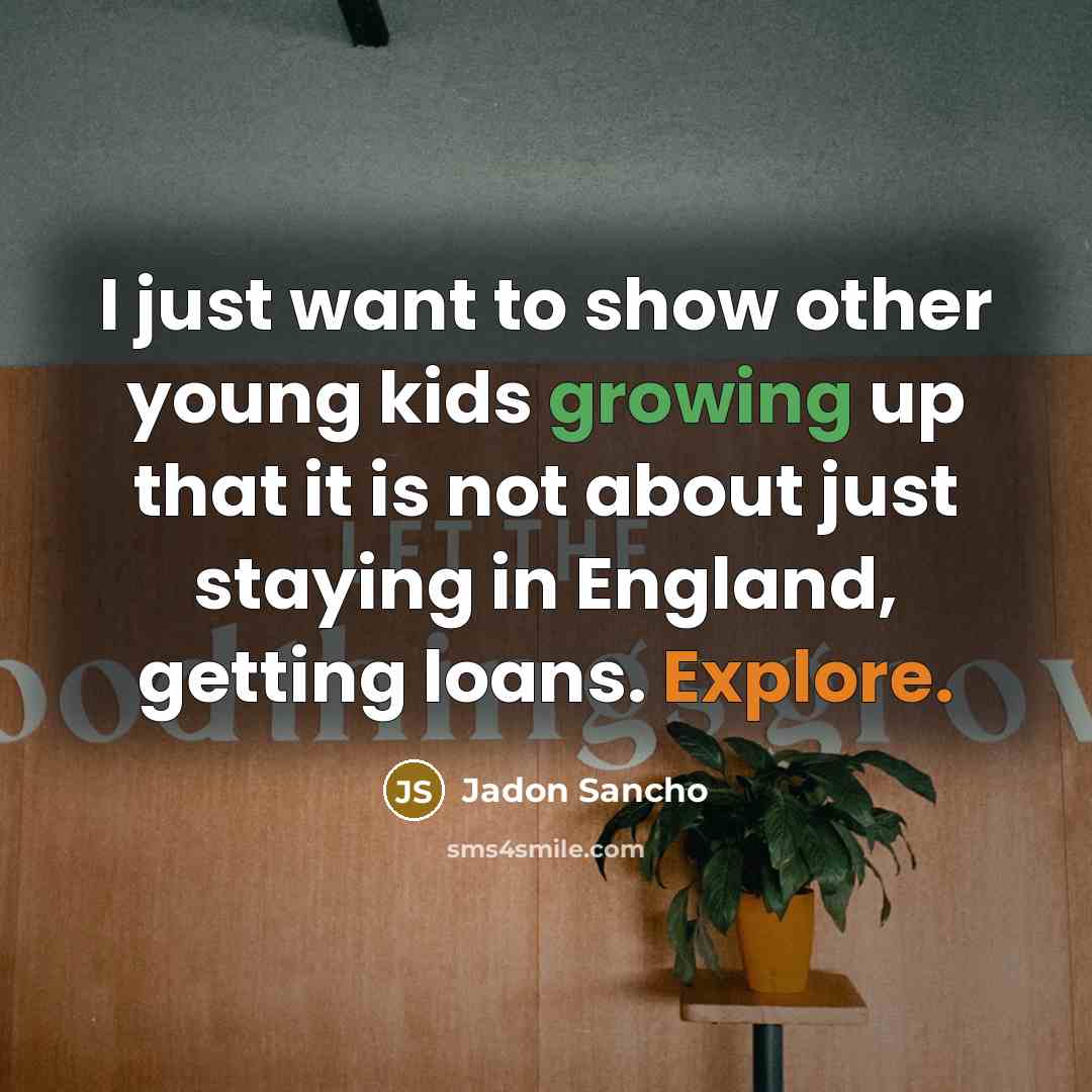“I just want to show other young kids growing up…” quote by Jadon Sancho