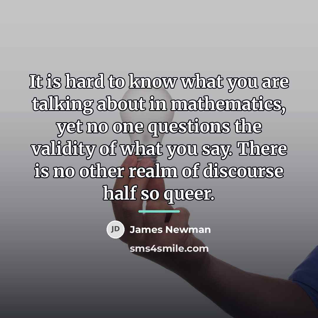 “It is hard to know what you are talking about…” quote by James Newman