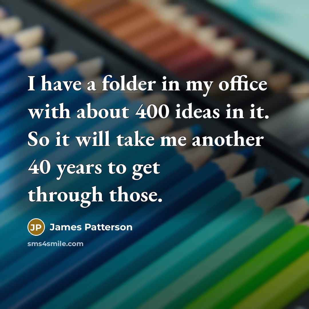 “I have a folder in my office with about 400…” quote by James Patterson