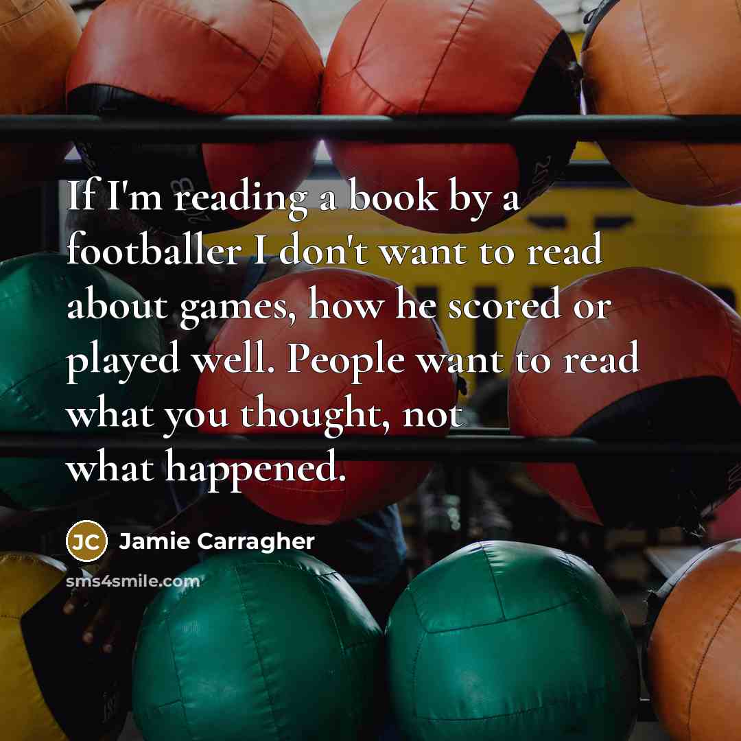 “If I'm reading a book by a footballer I don't…” quote by Jamie Carragher