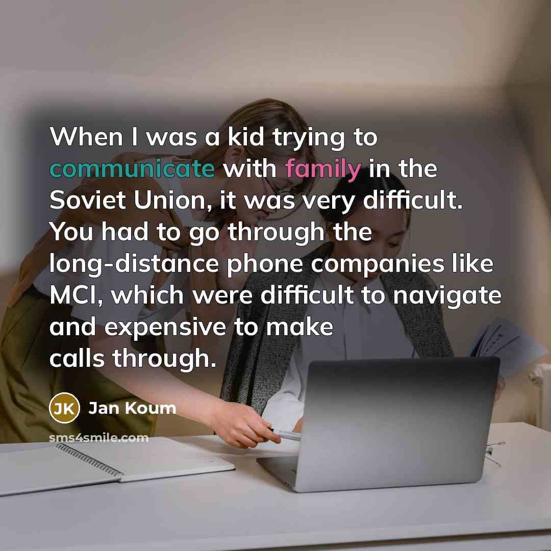 “When I was a kid trying to communicate with family…” quote by Jan Koum