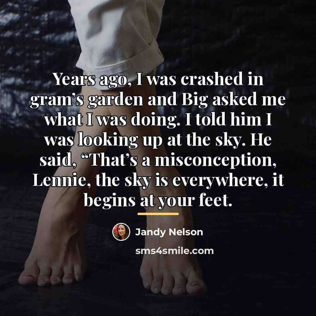 “Years ago, I was crashed in gram’s garden and Big…” quote by Jandy Nelson