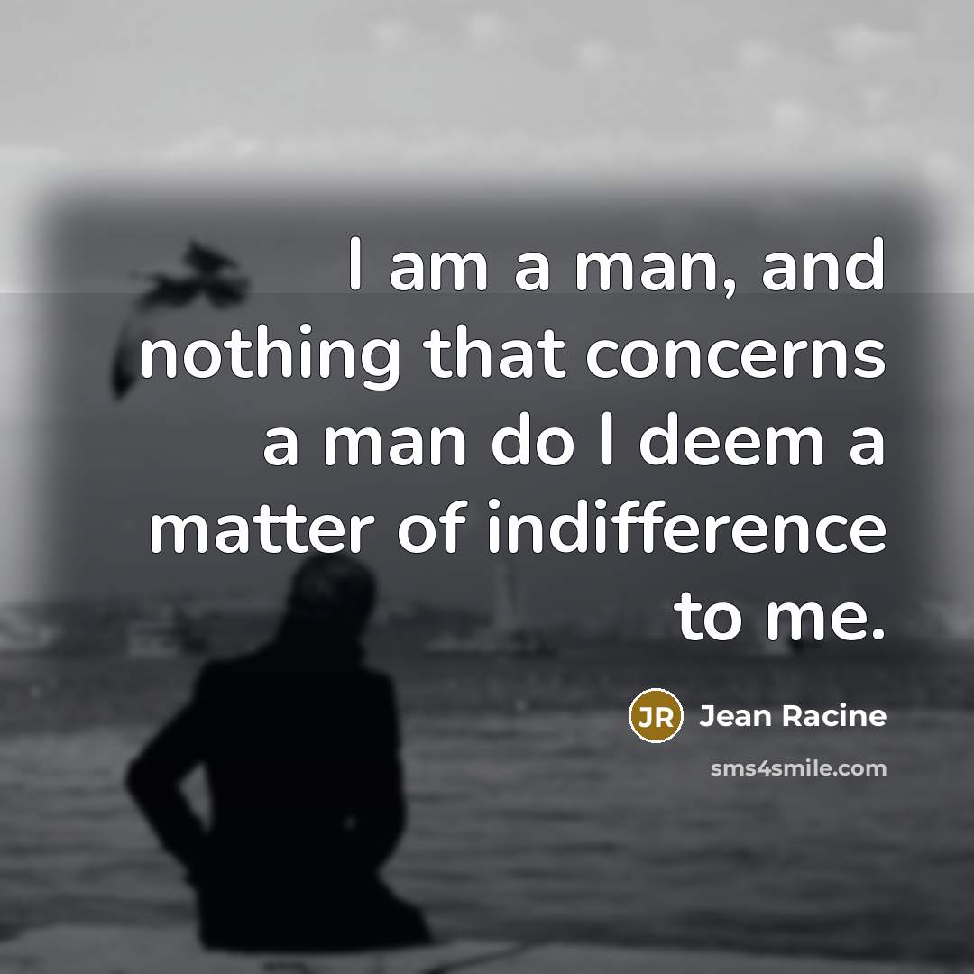 “I am a man, and nothing that concerns a man…” quote by Jean Racine