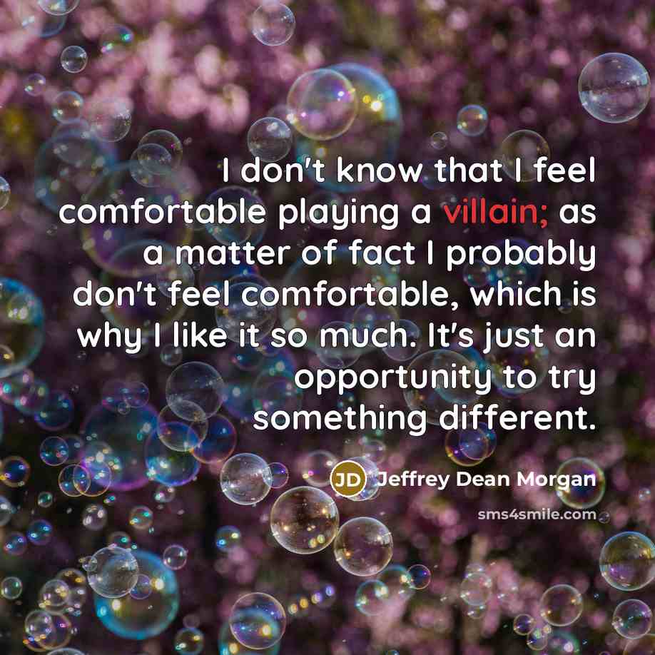 “I don't know that I feel comfortable playing a villain;…” quote by Jeffrey Dean Morgan