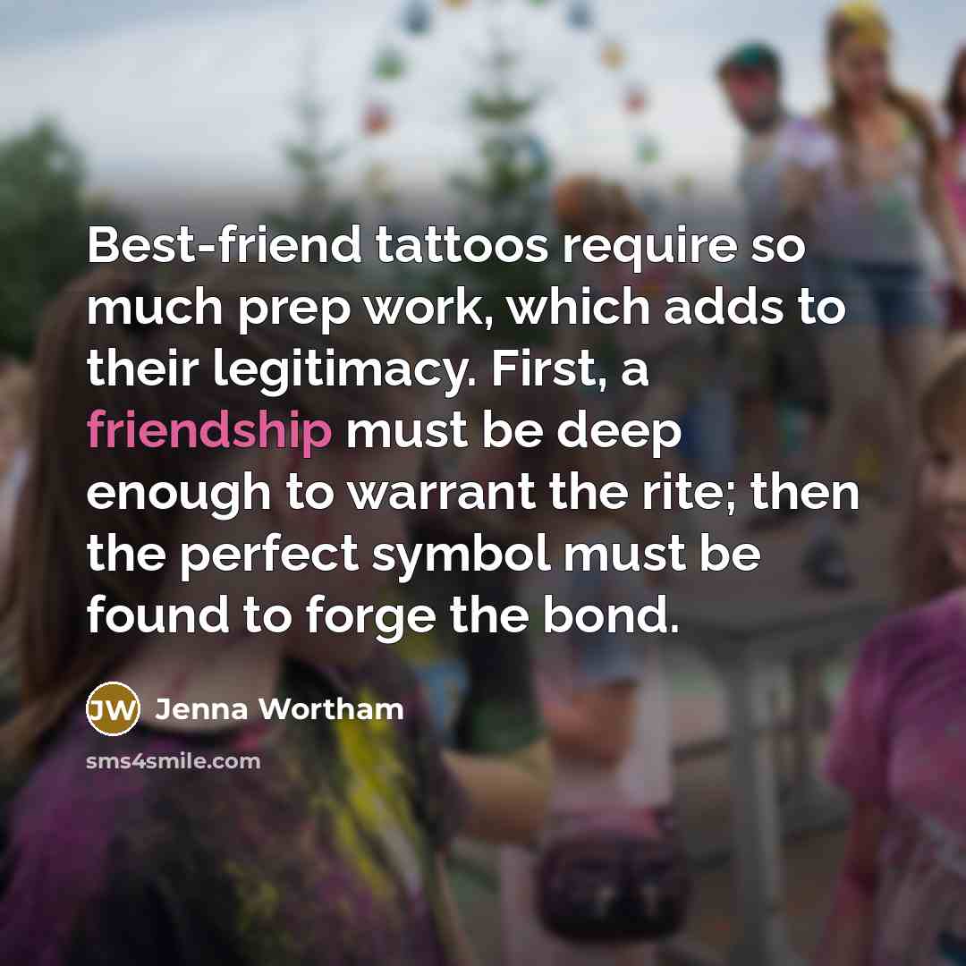 “Best-friend tattoos require so much prep work, which adds to…” quote by Jenna Wortham
