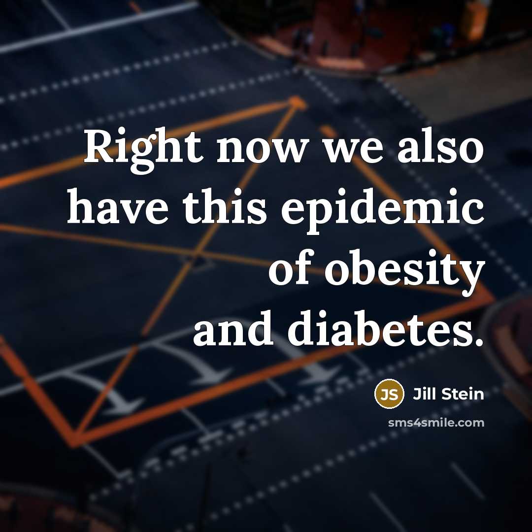 “Right now we also have this epidemic of obesity and…” quote by Jill Stein