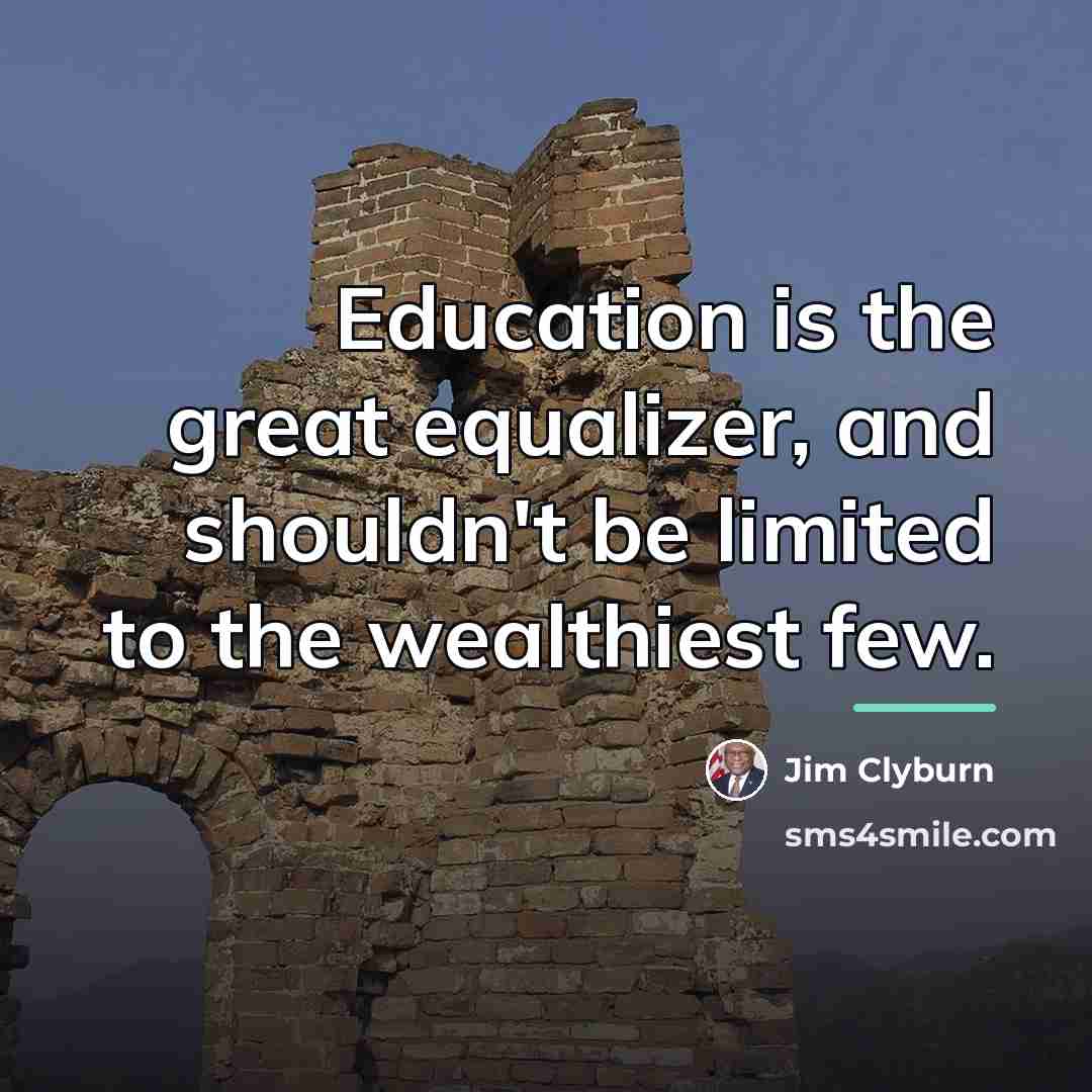 “Education is the great equalizer, and shouldn't be limited to…” quote by Jim Clyburn