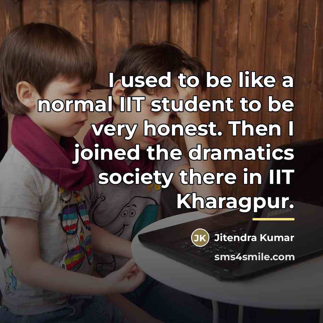 “I used to be like a normal IIT student to…” quote by Jitendra Kumar