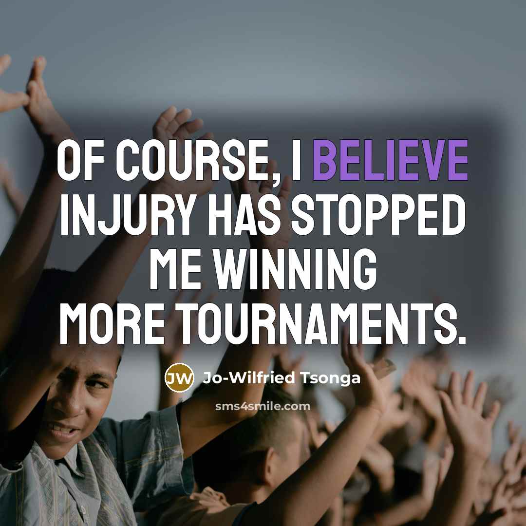 “Of course, I believe injury has stopped me winning more…” quote by Jo-Wilfried Tsonga
