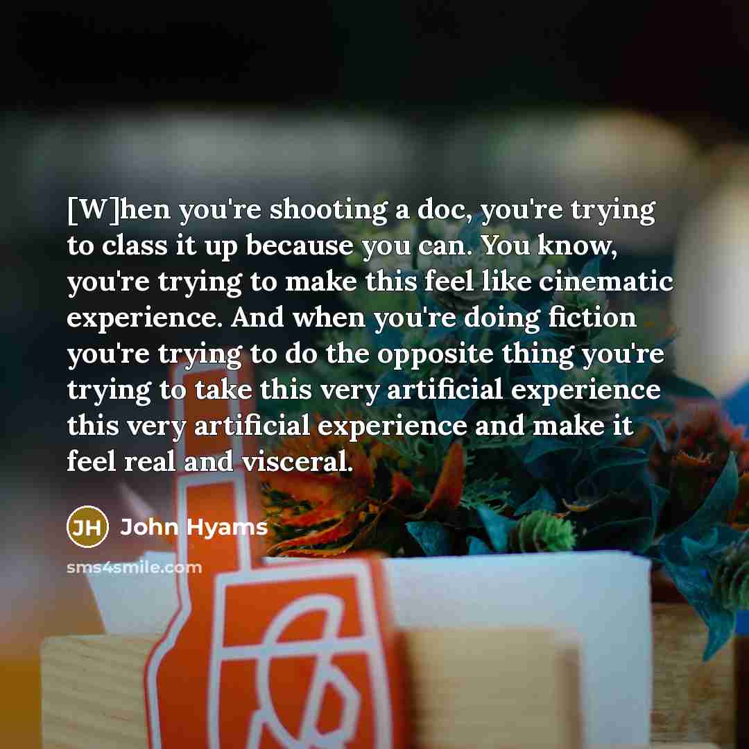 “[W]hen you're shooting a doc, you're trying to class it…” quote by John Hyams