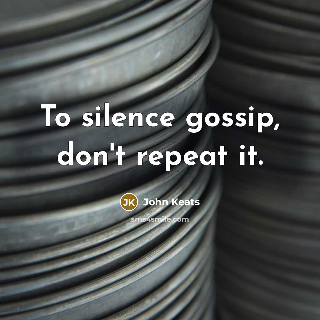 “To silence gossip, don't repeat it.…” quote by John Keats