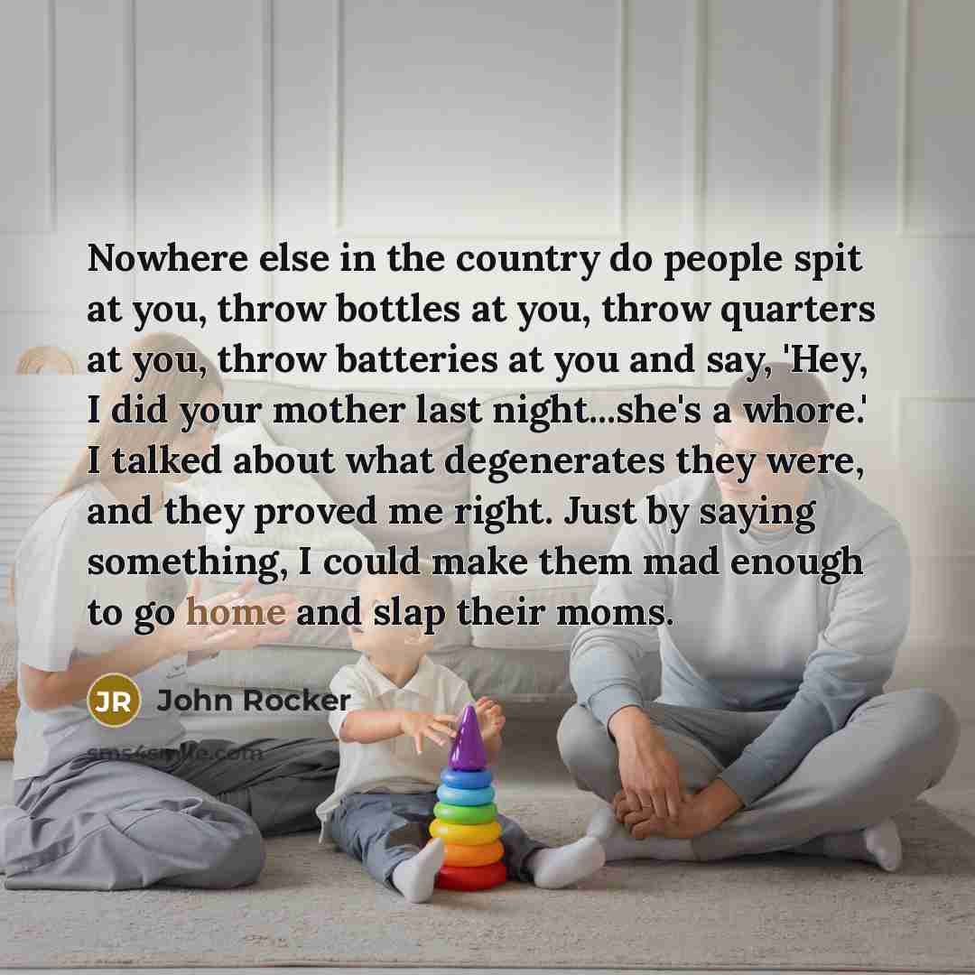 “Nowhere else in the country do people spit at you,…” quote by John Rocker