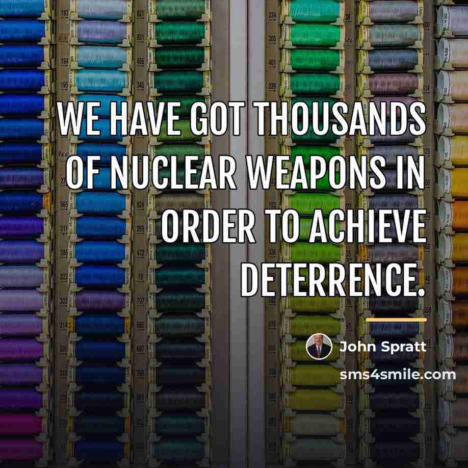 “We have got thousands of nuclear weapons in order to…” quote by John Spratt