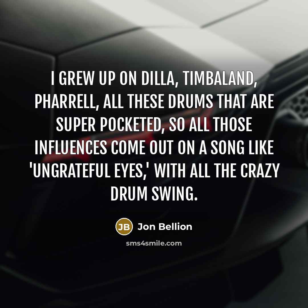 “I grew up on Dilla, Timbaland, Pharrell, all these drums…” quote by Jon Bellion