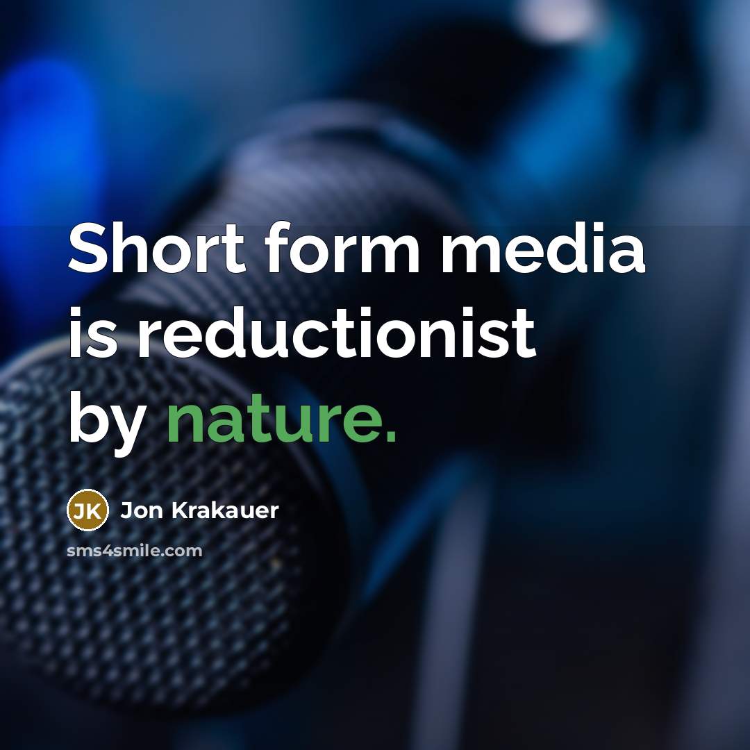 “Short form media is reductionist by nature.…” quote by Jon Krakauer