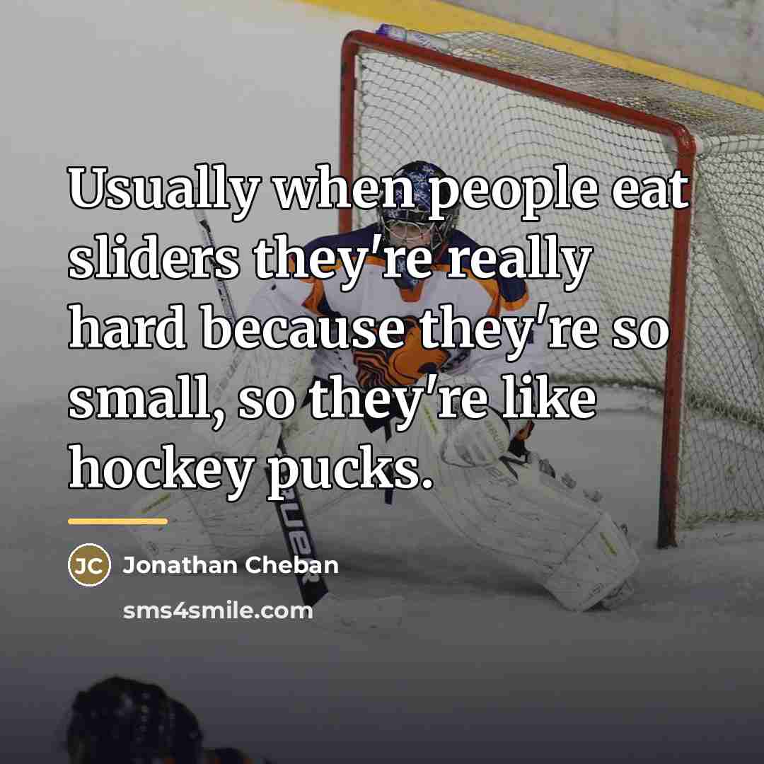 “Usually when people eat sliders they're really hard because they're…” quote by Jonathan Cheban
