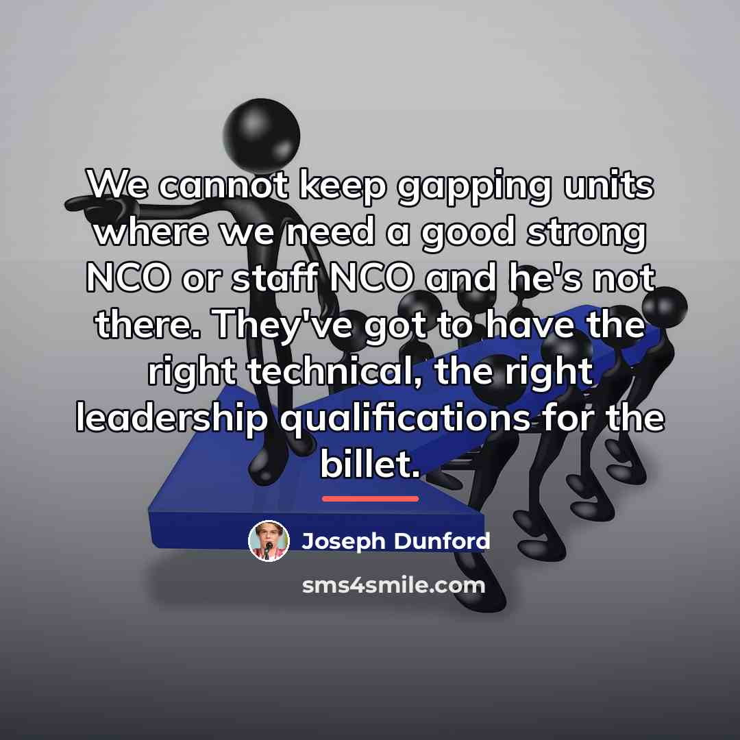 “We cannot keep gapping units where we need a good…” quote by Joseph Dunford