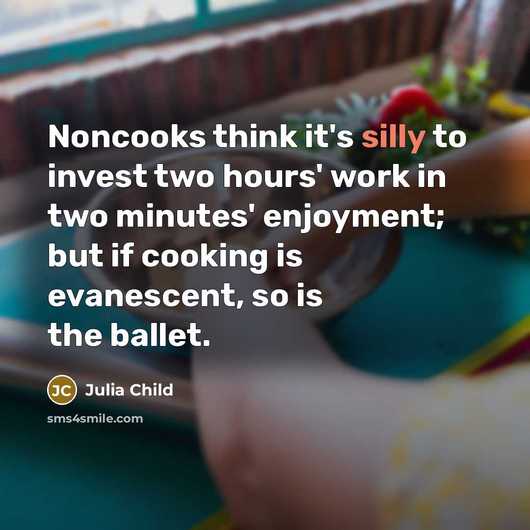 “Noncooks think it's silly to invest two hours' work in…” quote by Julia Child