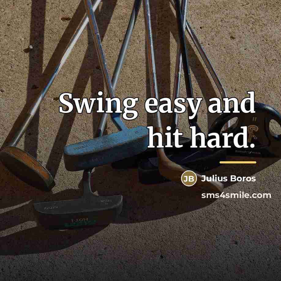“Swing easy and hit hard.…” quote by Julius Boros
