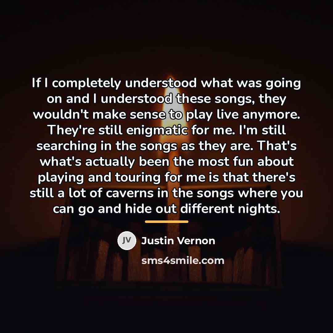 “If I completely understood what was going on and I…” quote by Justin Vernon