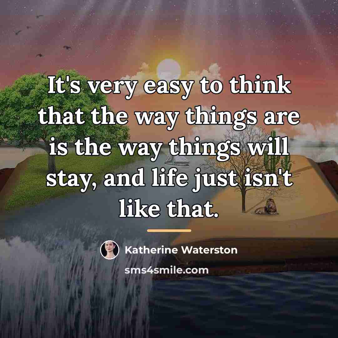 “It's very easy to think that the way things are…” quote by Katherine Waterston