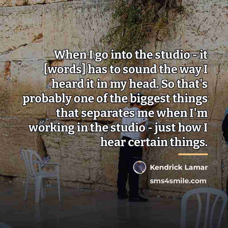 “When I go into the studio - it [words] has…” quote by Kendrick Lamar