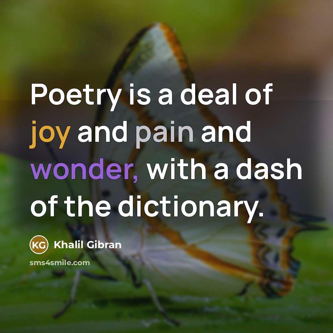 “Poetry is a deal of joy and pain and wonder, with a dash of the dictionary.” quote by Khalil Gibran