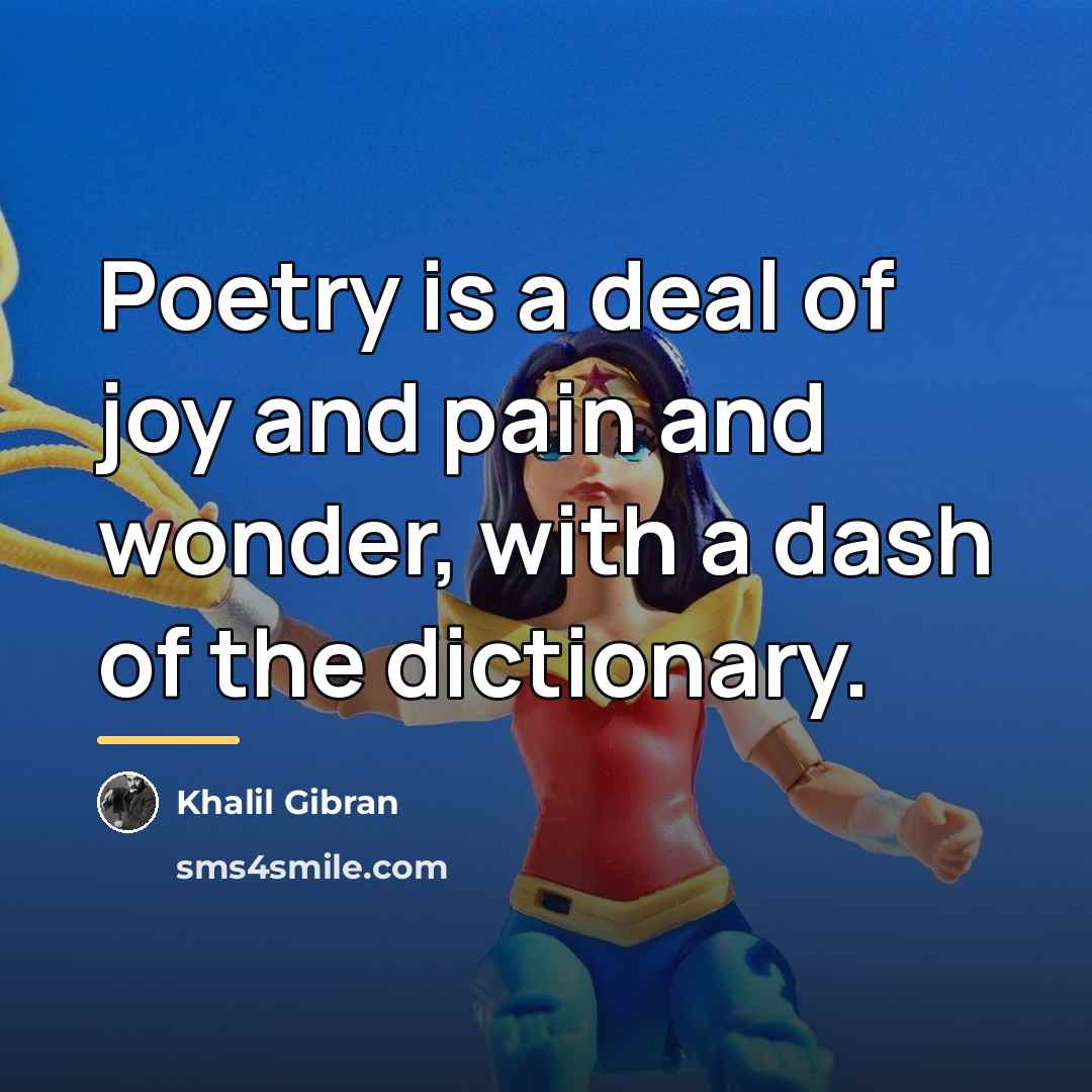 “Poetry is a deal of joy and pain and wonder,…” quote by Khalil Gibran
