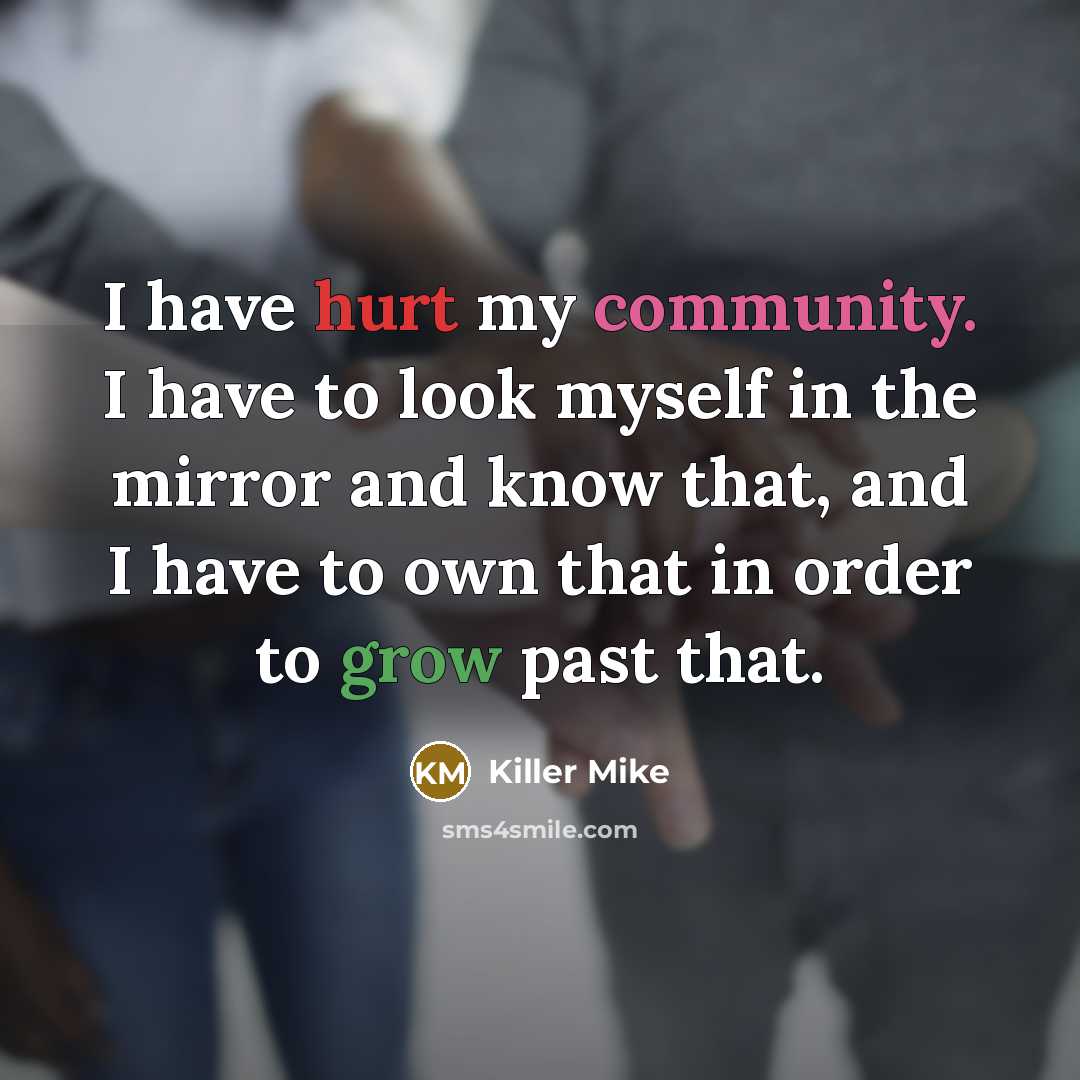 “I have hurt my community. I have to look myself…” quote by Killer Mike