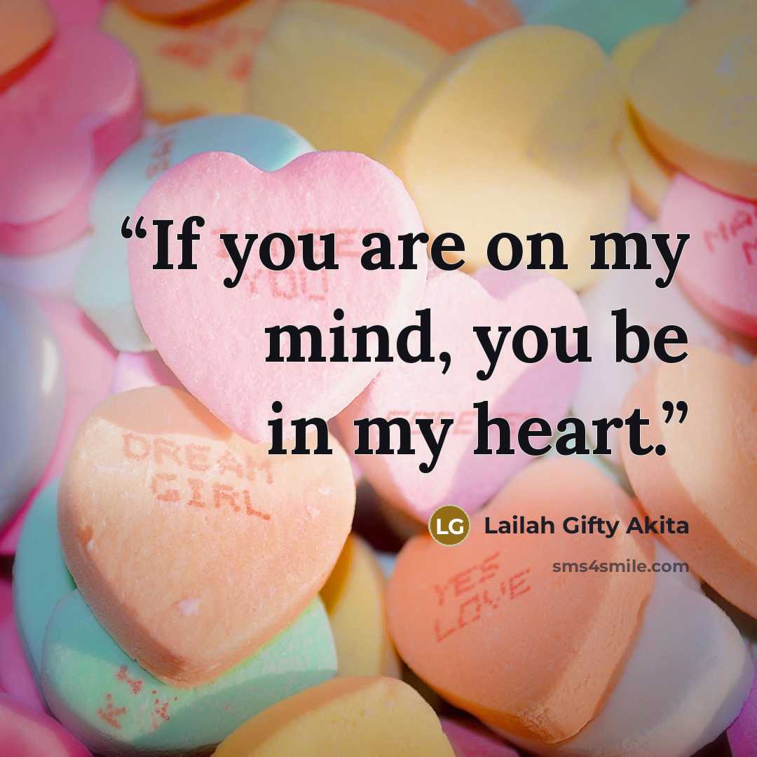 “If you are on my mind, you be in my heart.” quote by Lailah Gifty Akita