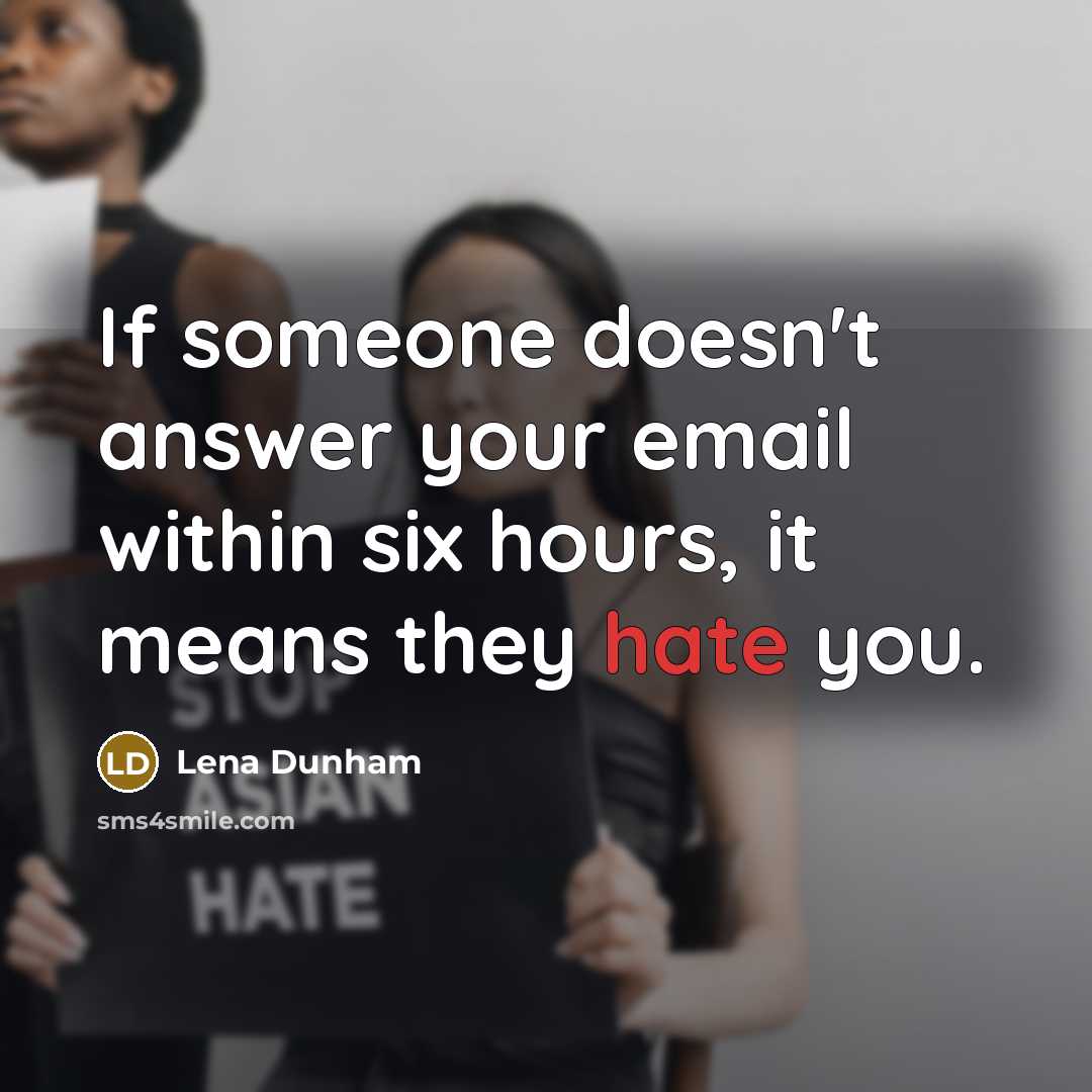 “If someone doesn't answer your email within six hours, it…” quote by Lena Dunham